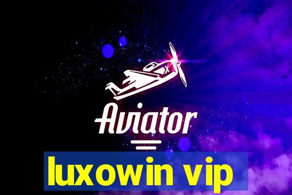 luxowin vip